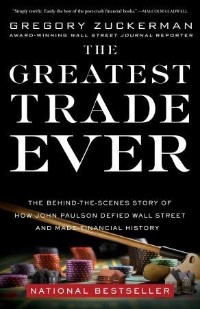 Book cover of The Greatest Trade Ever: The Behind-The-Scenes Story Of How John Paulson Defied Wall Street And Made Financial History by Gregory Zuckerman