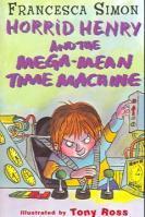 Book cover of Horrid Henry and the Mega-Mean Time Machine (Horrid Henry - Book 13) by Francesca Simon
