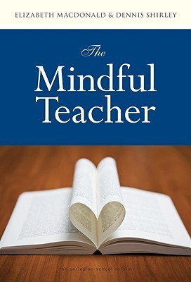 Book cover of The Mindful Teacher by Elizabeth MacDonald, Dennis Shirley
