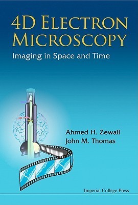 Book cover of 4D Electron Microscopy: Imaging In Space And Time by Ahmed H. Zewail, John M. Thomas