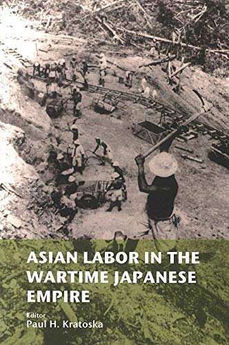 Book cover of Asian Labor In The Wartime Japanese Empire: Unknown Histories by Paul H. Kratoska (editor)