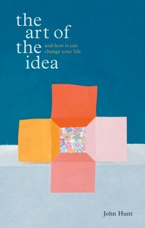 Book cover of The Art of the Idea: And How It Can Change Your Life by John                 Hunt, Sam Nhlengethwa (Illus.)
