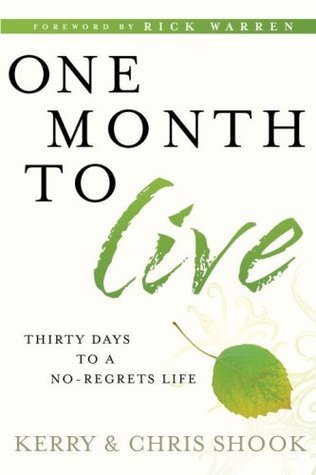 Book cover of One Month To Live: Thirty Days To A No-Regrets Life by Kerry Shook, Chris Shook