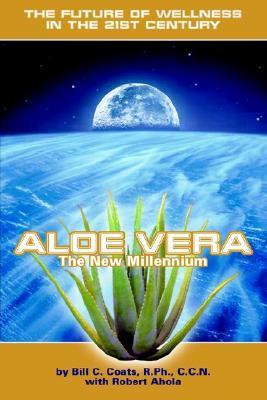 Book cover of Aloe Vera The New Millennium: The Future Of Wellness In The 21st Century by Bill C. Coats