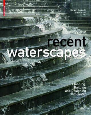 Book cover of Recent Waterscapes: Planning, Building And Designing With Water by Herbert Dreiseitl (Ed.)