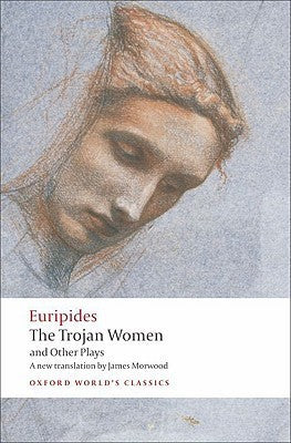 Book cover of The Trojan Women And Other Plays by Euripides, Edith Hall (Contrib.), James Morwood (Trans.)