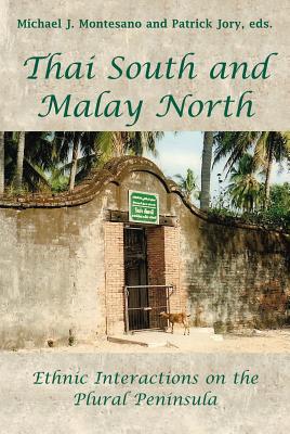 Book cover of Thai South And Malay North: Ethnic Interactions On A Plural Peninsula by Patrick Jory (Ed.), Michael J. Montesano (Ed.)