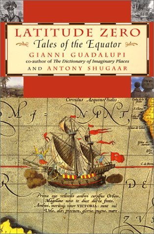 Book cover of Latitude Zero: Tales Of The Equator by Gianni Guadalupi, Antony Shugaar (Trans.)