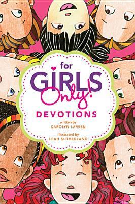 Book cover of For Girls Only! Devotions by Carolyn Larsen, Leah Sutherland (Illus.), Ed. Pub. Concepts (Creator)