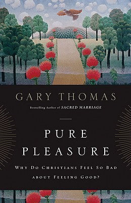 Book cover of Pure Pleasure: Why Do Christians Feel So Bad About Feeling Good? by Gary L. Thomas