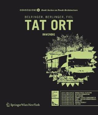 Book cover of Tat Ort: Inwendig (Consequence Book Series on Fresh Architecture) by Alexandra Berlinger Wolfgang Fiel Andreas Berlinger