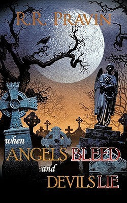 Book cover of When Angels Bleed And Devils Lie by R.R. Pravin