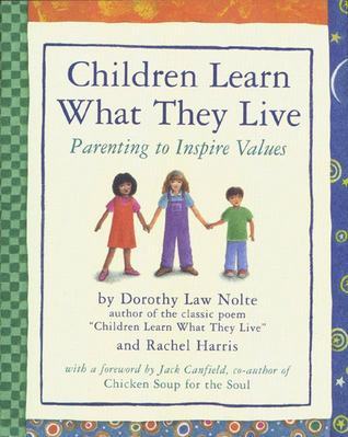 Book cover of Children Learn What They Live: Parenting To Inspire Values by Dorothy Law Nolte, Rachel Harris, Jack Canfield (Foreword), Annette Cable (Illus.)