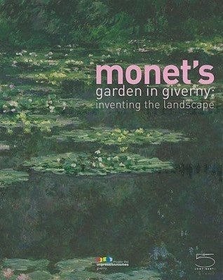Book cover of Monet's Garden In Giverny: Inventing The Landscape by Marina Ferretti Bocquillon, Francoise Heilbrun, Gabrielle Van Zuylen