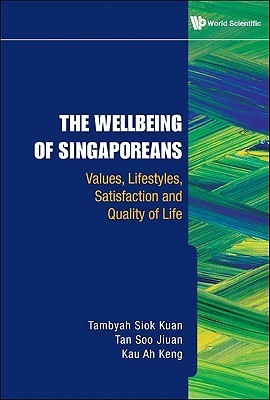 Book cover of The Well-Being of Singaporeans: Values, Lifestyles, Satisfaction and Quality of Life by Tambyah Siok Kuan, Kau Ah Keng, Tan Soo Jiuan