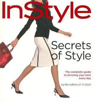 Book cover of Instyle: Secrets Of Style: The Complete Guide To Dressing Your Best Every Day by InStyle Magazine, Lisa Arbetter