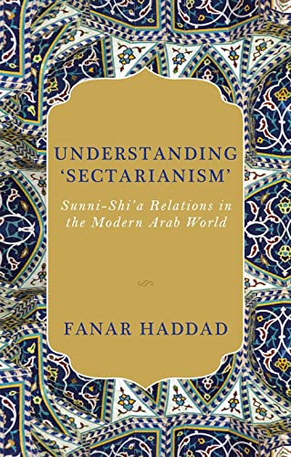 Book cover of Understanding 'Sectarianism': Sunni-Shi'a Relations In The Modern Arab World by Fanar Haddad