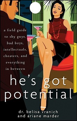 Book cover of He's Got Potential: A Field Guide To Shy Guys, Bad Boys, Intellectuals, Cheaters, And Everything In Between by Belisa Vranich, Ariane Marder