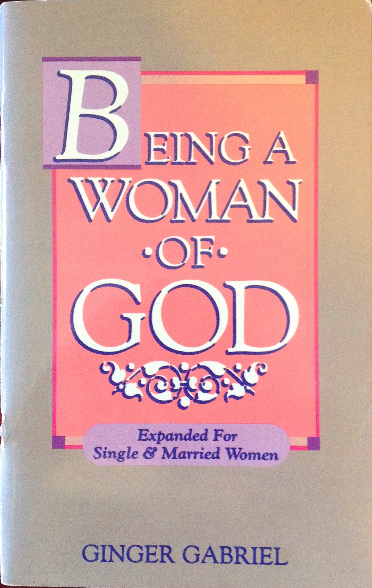 Book cover of Being a Woman of God by Ginger Gabriel