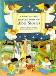 Book cover of A First Puffin Picture Book of Bible Stories by Annabel Shilson-Thomas, Barry Smith (Illus.)