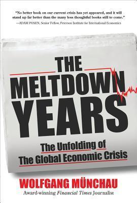 Book cover of The Meltdown Years: The Unfolding Of The Global Economic Crisis by MUNCHAU