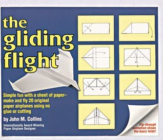 Book cover of The Gliding Flight: 20 Excellent Fold And Fly Paper Airplanes by John Collins