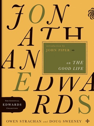 Book cover of Jonathan Edwards On The Good Life (Volume 3) by Owen Strachan, Douglas Allen Sweeney