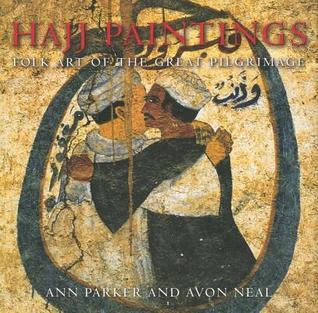 Book cover of Hajj Paintings: Folk Art of the Great Pilgrimage by Ann Parker, Avon Neal