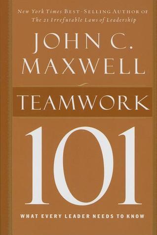 Book cover of Teamwork 101: What Every Leader Needs To Know by John C. Maxwell