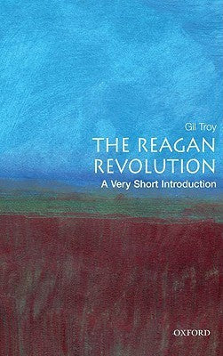 Book cover of The Reagan Revolution: A Very Short Introduction by Gil Troy