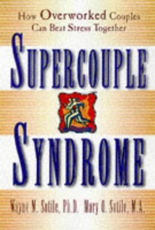 Book cover of Supercouple Syndrome: How Overworked Couples Can Beat Stress Together by Wayne M. Sotile, Mary O. Sotile