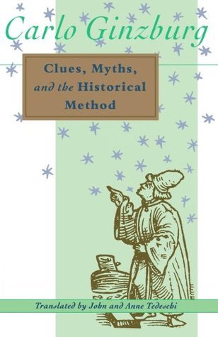 Book cover of Clues, Myths and the Historical Method by Carlo Ginzburg, John Tedeschi (Trans.), Anne Tedeschi (Trans.)