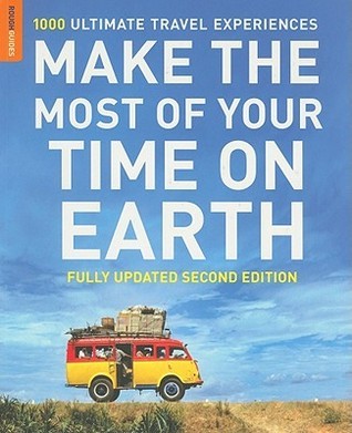 Book cover of Make The Most Of Your Time On Earth: 1000 Ultimate Travel Experiences by Keith Drew, Rough Guides