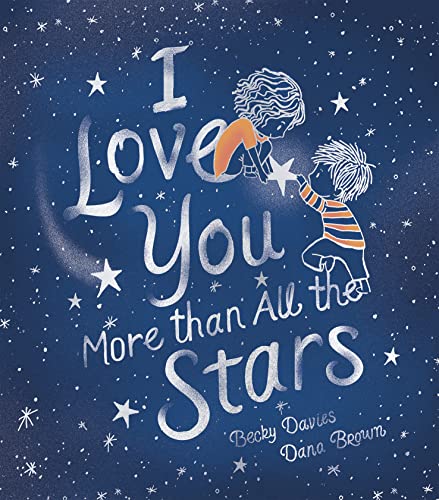 Book cover of I Love You More Than All the Stars by Becky Davies
