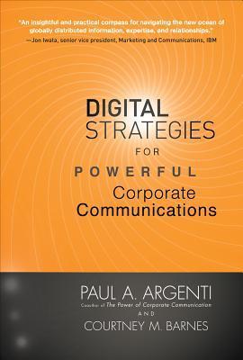 Book cover of Digital Strategies For Powerful Corporate Communications by Paul A. Argenti, Courtney M. Barnes, Courtney Barnes