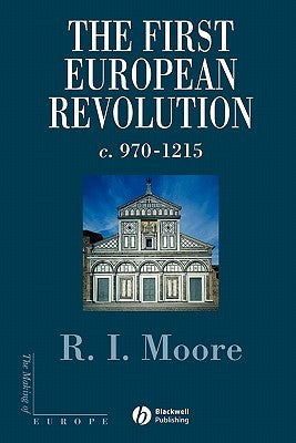 Book cover of The First European Revolution: C. 970-1215 by R.I. Moore