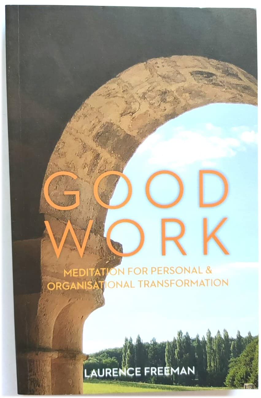Book cover of Good Work: Meditation For Personal & Organisational Transformation by Laurence Freeman