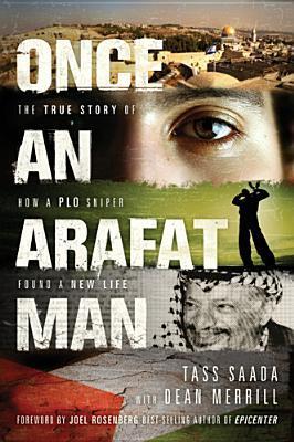 Book cover of Once An Arafat Man: The True Story Of How A PLO Sniper Found A New Life by Tass Saada, Dean Merrill (Primary Contributor)