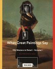 Book cover of What Great Paintings Say: Old Masters in Detail by Rose-Marie Hagen, Rainer Hagen (Primary Contributor)