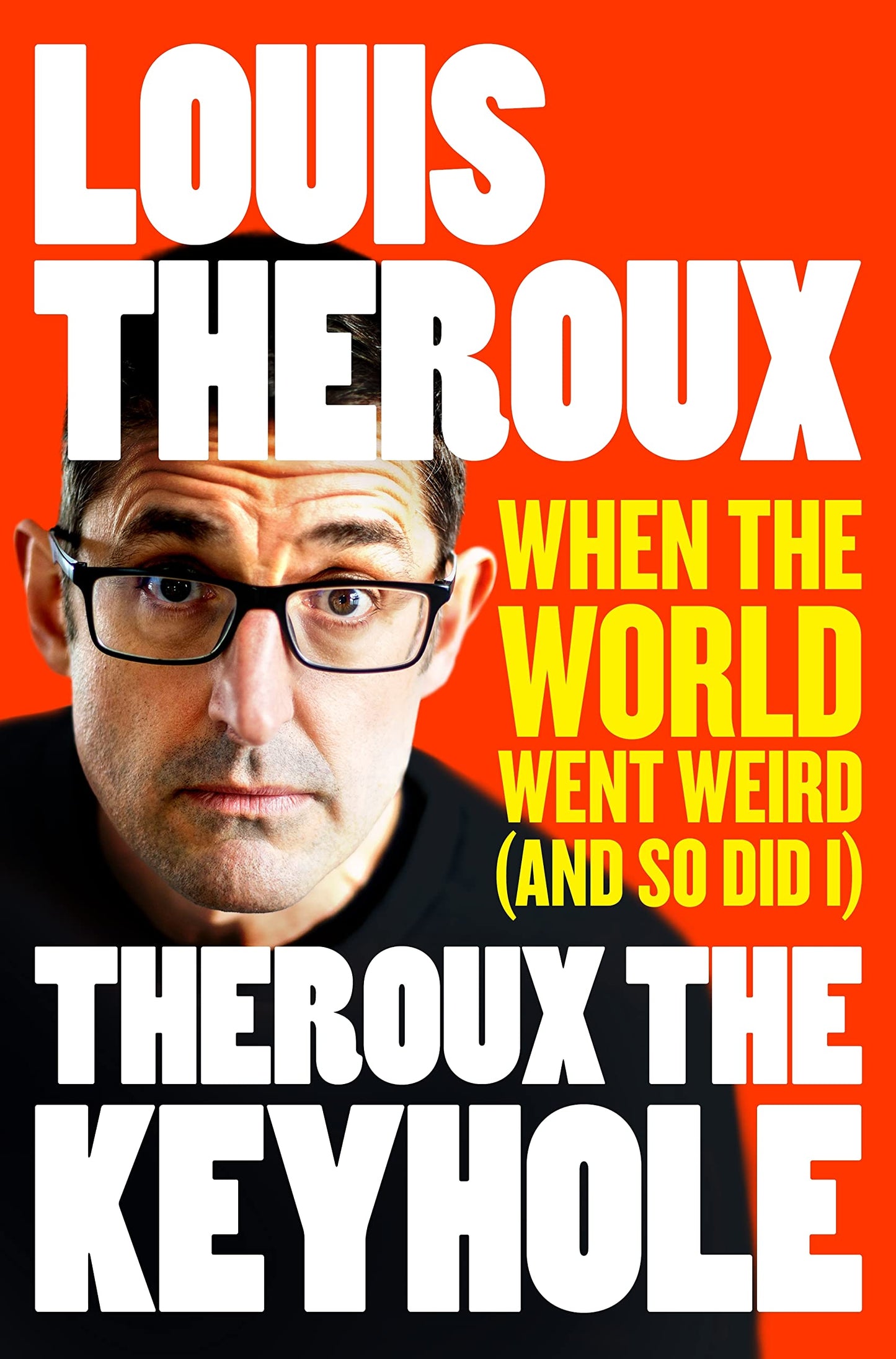 Book cover of Theroux The Keyhole: When The World Went Weird by Louis Theroux