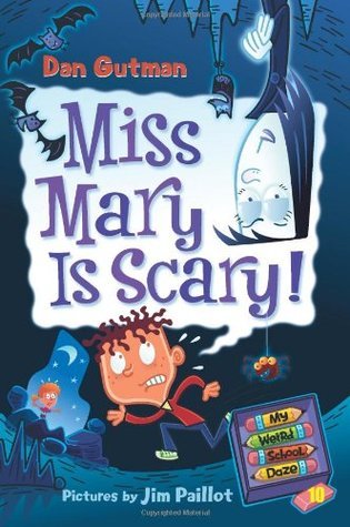 Book cover of Miss Mary Is Scary! by Dan Gutman, Jim Paillot (Illus.)