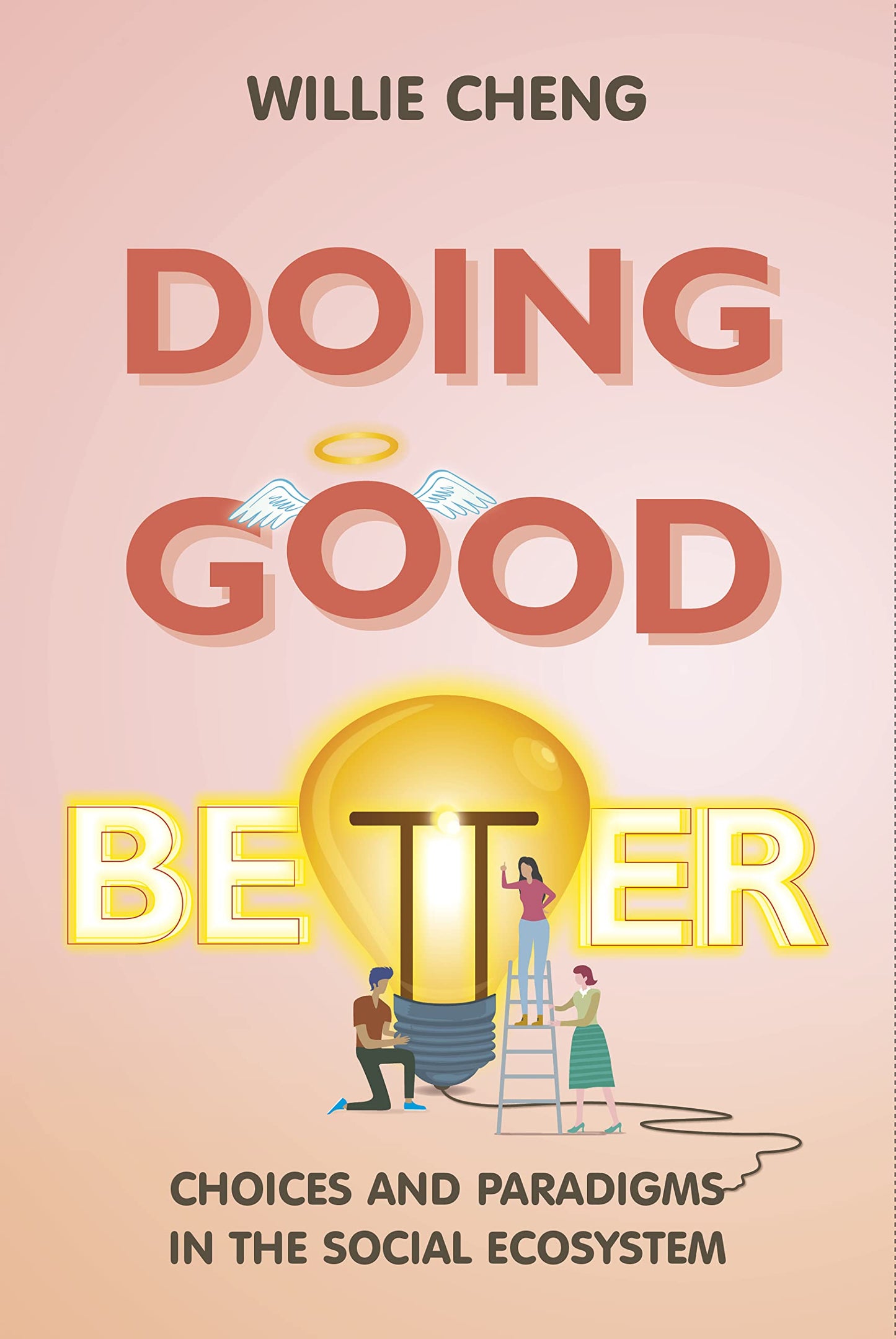 Book cover of Doing Good Better: Choices And Paradigms In The Social Ecosystem by Willie Cheng