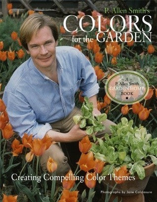 Book cover of P. Allen Smith's Colors For The Garden: Creating Compelling Color Themes by P. Allen Smith