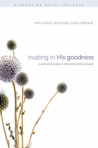 Book cover of Trusting In His Goodness: A Woman’s Guide To Knowing God’s Purpose by Marilyn Wilson, Shelly Cook Volkhardt, Gordon S. Jackson