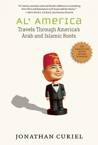 Book cover of Al' America: Travels Through America's Arab And Islamic Roots by Jonathan Curiel
