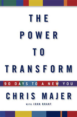 Book cover of The Power To Transform: 90 Days To A New You by Chris Majer, John Brant