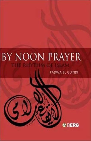 Book cover of By Noon Prayer: The Rhythm of Islam by Fadwa El Guindi