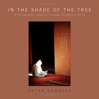 Book cover of In The Shade Of The Tree: A Photographic Odyssey Through The Muslim World by Peter Sanders, Design by Ian Whiteman (Illus.)