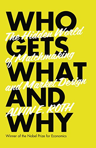 Book cover of Who Gets What - And Why: The Hidden World of Matchmaking and Market Design by ROTH ALVIN