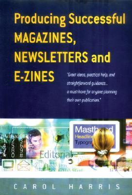 Book cover of Producing Successful Magazines, Newsletters and E-zines by Carol Harris